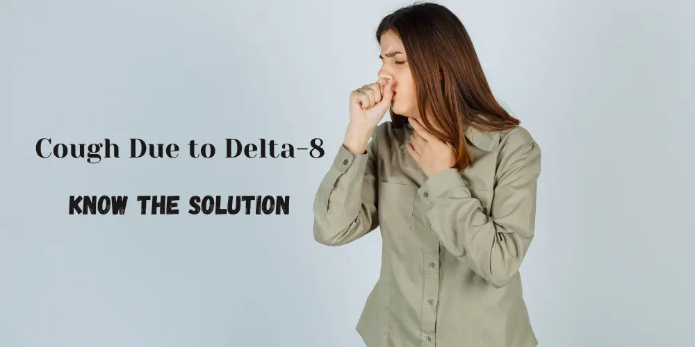 Why Does Delta 8 Make Me Cough